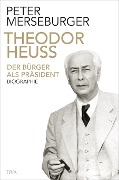 Cover-Bild zum Titel 'Theodor Heuss' von 'Peter Merseburger'