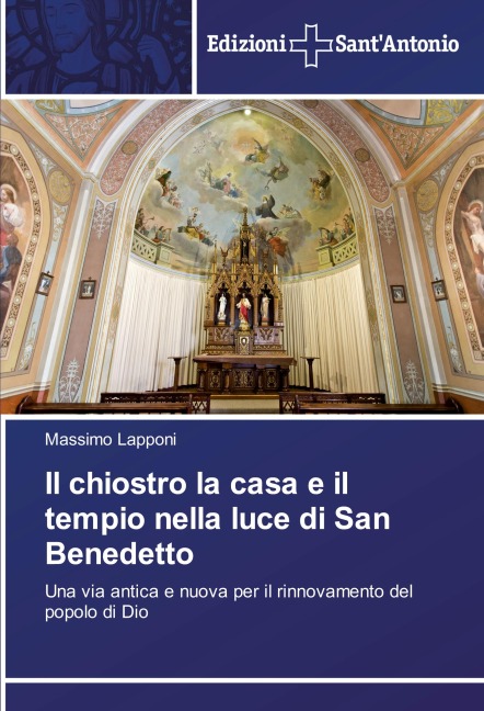Il chiostro la casa e il tempio nella luce di San Benedetto - Massimo Lapponi