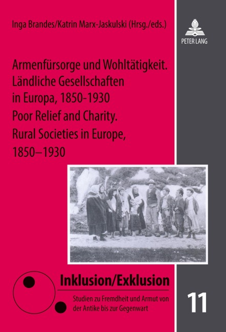 Armenfürsorge und Wohltätigkeit. Ländliche Gesellschaften in Europa, 1850-1930- Poor Relief and Charity. Rural Societies in Europe, 1850-1930 - 