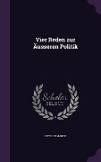 Cover-Bild zum Titel 'Vier Reden zur Äusseren Politik' von 'Otto Bismarck'