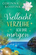 Cover-Bild zum Titel 'Vielleicht verzeihe ich dir morgen' von 'Corinna Kohfink'