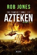 Cover-Bild zum Titel 'DIE PROPHEZEIUNG DER AZTEKEN (Joe Hawke 6)' von 'Rob Jones'