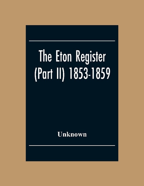 The Eton Register (Part Ii) 1853-1859 - Unknown