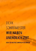 Cover-Bild zum Titel 'Wir haben unendlich Zeit' von 'Dierk Schirrmeister'