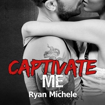 Captivate Me Lib/E - Ryan Michele