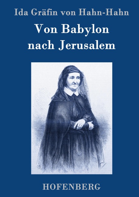 Von Babylon nach Jerusalem - Ida Gräfin von Hahn-Hahn