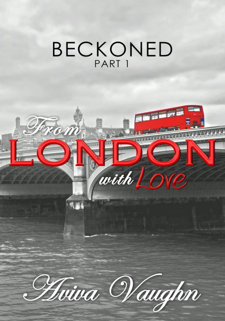 Beckoned, Part 1: From London with Love - Aviva Vaughn