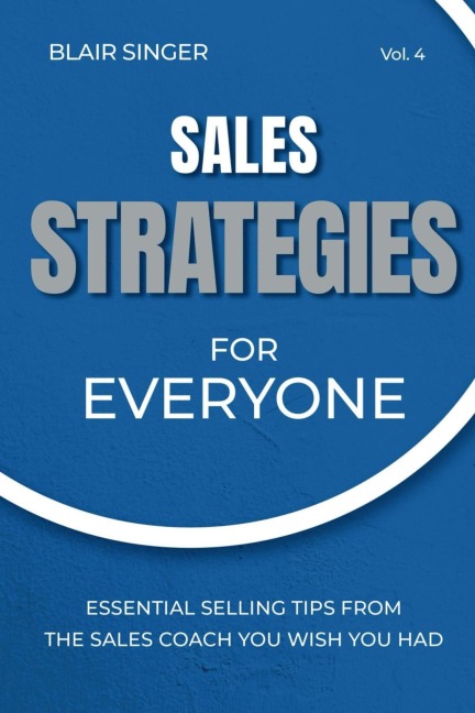 Sales Strategies for Everyone: Essential Selling Tips From The Sales Coach You Wish You Had - Blair Singer
