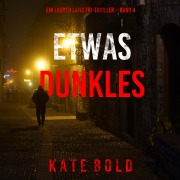 Cover-Bild zum Titel 'Etwas Dunkles (Ein Lauren Lamb FBI-Thriller ¿ Band 4)' von 'Kate Bold'