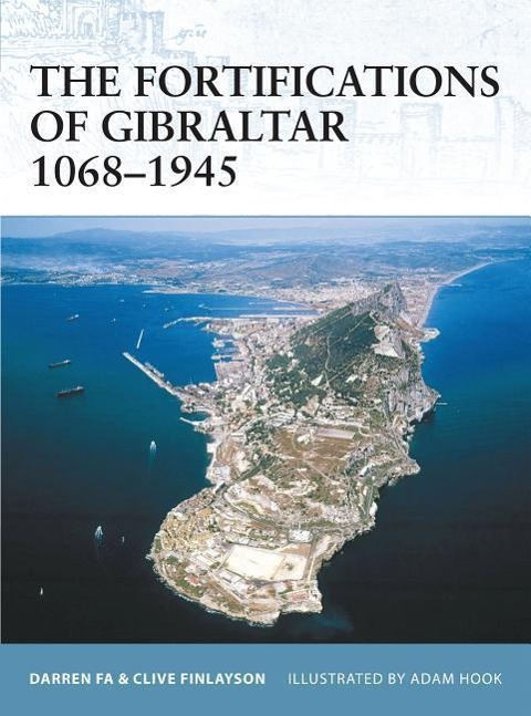 The Fortifications of Gibraltar 1068-1945 - Darren Fa, Clive Finlayson