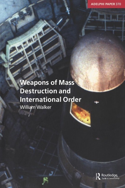 Weapons of Mass Destruction and International Order - William Walker