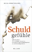 Schuldgefühle. Woher sie kommen, welche Ängste sie verursachen, wie sie das Leben unterschwellig lenken und wie wir sie ablegen können. Selbstzweifel überwinden, Selbstvertrauen gewinnen. - Helga Kernstock-Redl