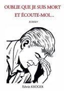 Cover-Bild zum Titel 'Oublie Que Je Suis Mort Et Écoute-Moi...' von 'Edwin Kruger'