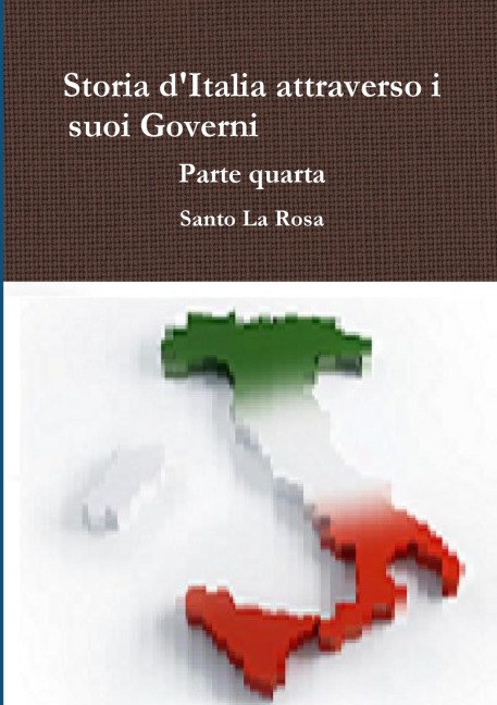 Storia d'Italia attraverso i suoi Governi   Parte quarta - Santo La Rosa