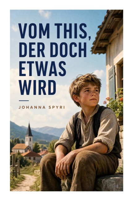 Vom This, der doch etwas wird - Johanna Spyri