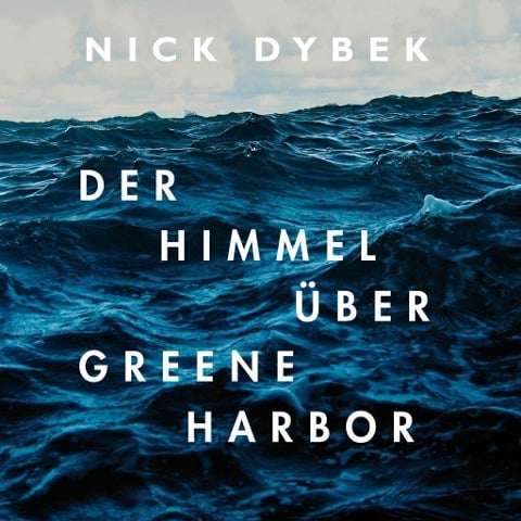 Der Himmel über Greene Harbor - Nick Dybek