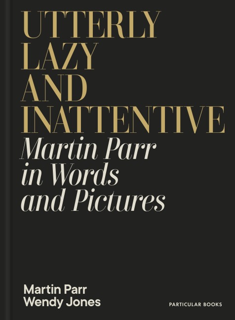 Utterly Lazy and Inattentive - Martin Parr, Wendy Jones