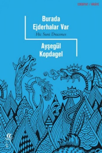 Burada Ejderhalar Var - Hic Sunt Dracones - Aysegül Kopdagel