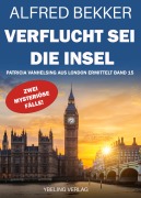 Verflucht sei die Insel! Patricia Vanhelsing aus London ermittelt Band 15. Zwei mysteriöse Fälle - Alfred Bekker