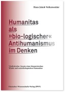 Cover-Bild zum Titel 'Humanitas als 'bio-logischer' Antihumanismus im Denken' von 'Hans Jakob Vollenweider'