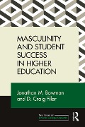 Cover-Bild zum Titel 'Masculinity and Student Success in Higher Education' von 'Jonathan M. Bowman, D. Craig Filar'