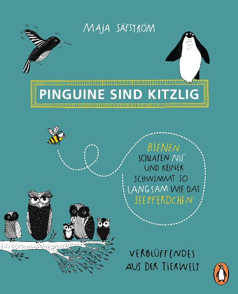 Pinguine sind kitzlig, Bienen schlafen nie, und keiner schwimmt so langsam wie das Seepferdchen - Maja Säfström