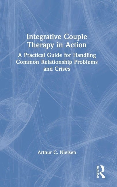 Integrative Couple Therapy in Action - Arthur C. Nielsen
