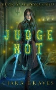 Judge Not (Reign of Shadows, #1) - Ciara Graves