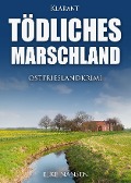 Tödliches Marschland. Ostfrieslandkrimi - Elke Nansen