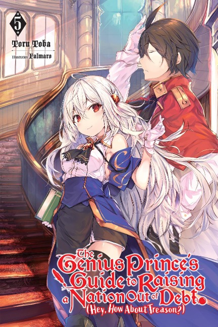 The Genius Prince's Guide to Raising a Nation Out of Debt (Hey, How about Treason?), Vol. 5 (Light Novel) - Toru Toba