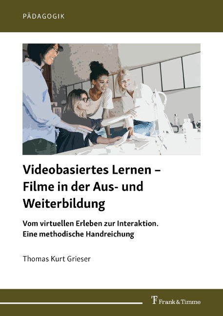 Videobasiertes Lernen - Filme in der Aus- und Weiterbildung - Thomas Kurt Grieser