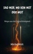 Cover-Bild zum Titel 'Sag mir, wohin mit der Wut' von 'MichelWelt'