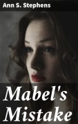 Cover-Bild zum Titel 'Mabel's Mistake' von 'Ann S. Stephens'