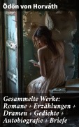 Cover-Bild zum Titel 'Gesammelte Werke: Romane + Erzählungen + Dramen + Gedichte + Autobiografie + Briefe' von 'Ödön Von Horváth'