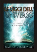 Cover-Bild zum Titel 'Le leggi dell'universo. Potenti princìpi per una vita abbondante' von 'Raymond Holliwell'