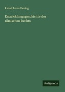 Cover-Bild zum Titel 'Entwicklungsgeschichte des römischen Rechts' von 'Rudolph Von Ihering'