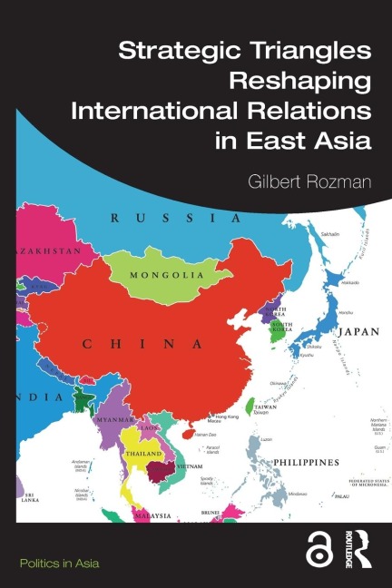 Strategic Triangles Reshaping International Relations in East Asia - Gilbert Rozman