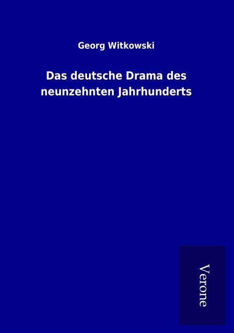 Das deutsche Drama des neunzehnten Jahrhunderts - Georg Witkowski