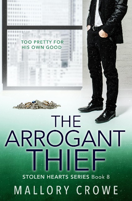 The Arrogant Thief (The Stolen Hearts, #8) - Mallory Crowe