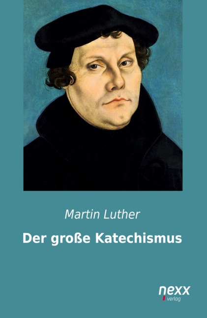 Der große Katechismus - Martin Luther