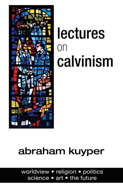 Lectures on Calvinism - Abraham Kuyper