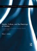Cover-Bild zum Titel 'Media, Culture, and the Meanings of Hockey' von 'Stacy L. Lorenz'