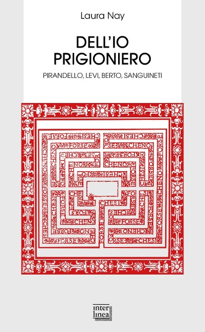 Dell'io prigioniero. Pirandello, Levi, Berto, Sanguineti - Laura Nay