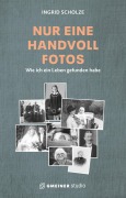 Cover-Bild zum Titel 'Nur eine Handvoll Fotos' von 'Ingrid Scholze, Martin Gehring'
