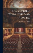 Cover-Bild zum Titel 'J. V. Vondels Gysbrecht Van Aemstel: Treurspel' von ''