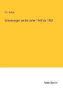 Cover-Bild zum Titel 'Erinnerungen an die Jahre 1848 bis 1850' von 'F. E. Anton'