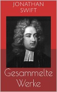 Gesammelte Werke (Vollständige und illustrierte Ausgaben: Gullivers Reisen, Irland, Die Bücherschlacht u.v.m.) - Jonathan Swift