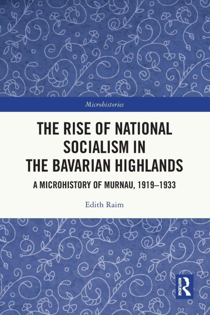 The Rise of National Socialism in the Bavarian Highlands - Edith Raim