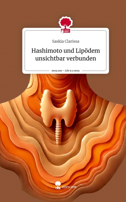 Hashimoto und Lipödem  unsichtbar verbunden. Life is a Story - story.one - Saskia Clarissa