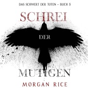 Cover-Bild zum Titel 'Schrei der Mutigen (Das Schwert der Toten ¿ Buch 5)' von 'Morgan Rice'